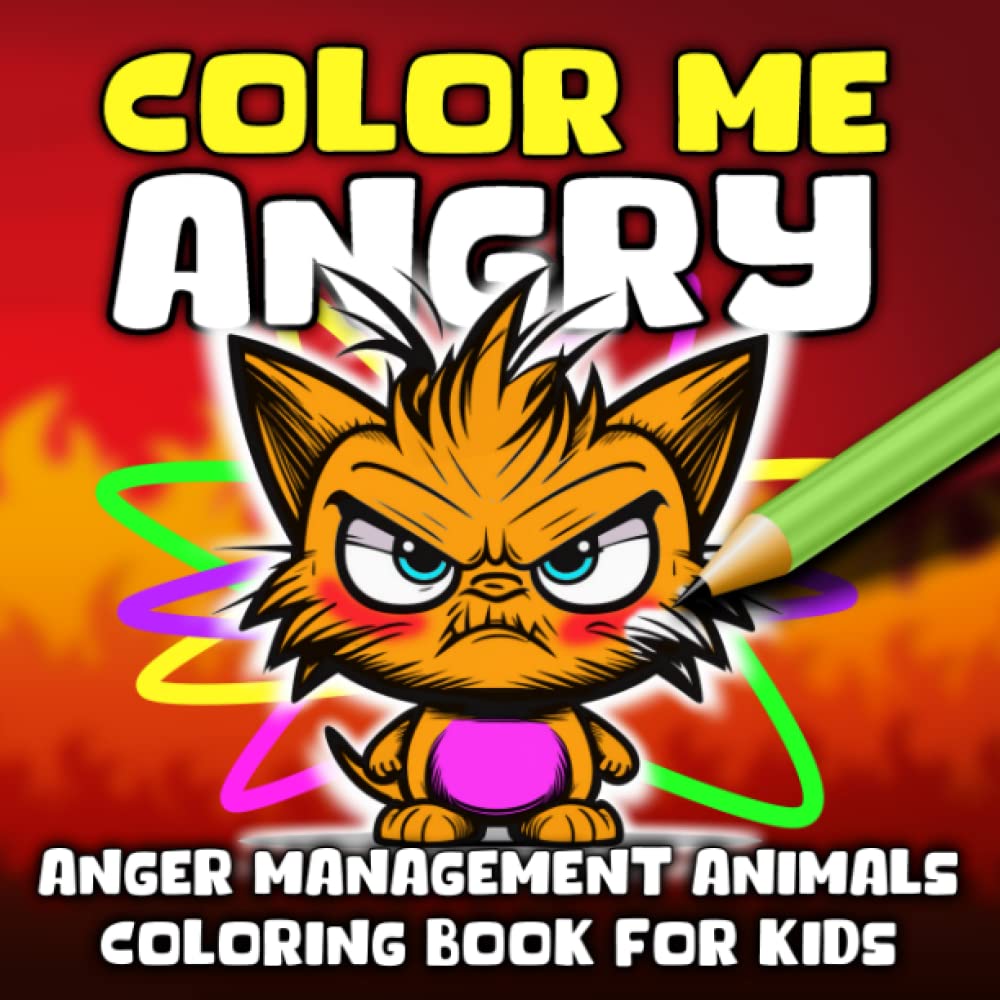 Color Me ANGRY, Anger Management Animals Coloring Book For Kids: Calm Those Angry Children With Over 50 Angry Animals, Colour Or Scribble Away Those Angry Blues, Perfect Calming Gift For 3 To 8 Years