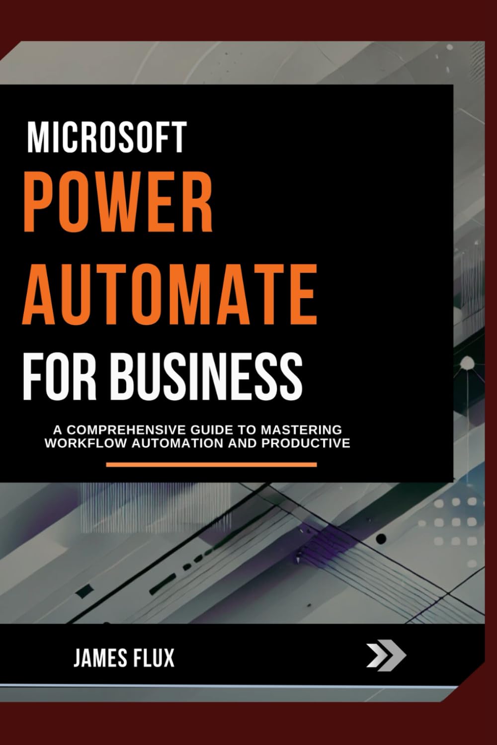 Microsoft Power Automate for Business: A Comprehensive Guide to Mastering Workflow Automation And Productive (Mastering Microsoft 365 Essentials)