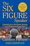 The Six-Figure Speaker: Formula for a Six-Figure Income as a Professional Speaker