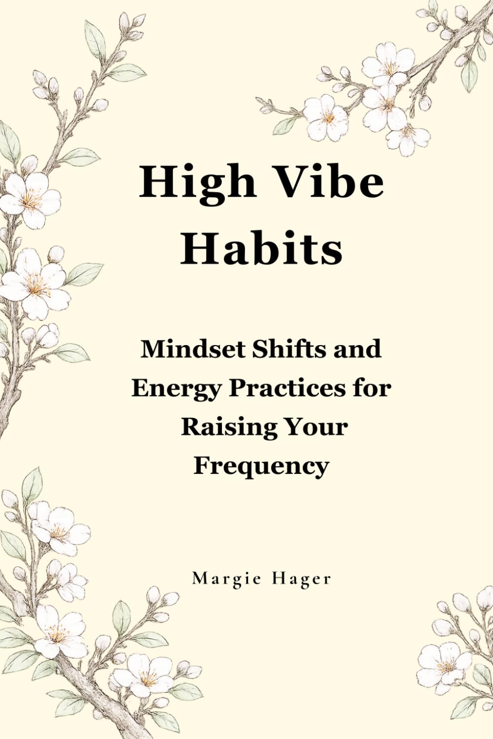 High Vibe Habits: Mindset Shifts and Energy Practices for Raising Your Frequency
