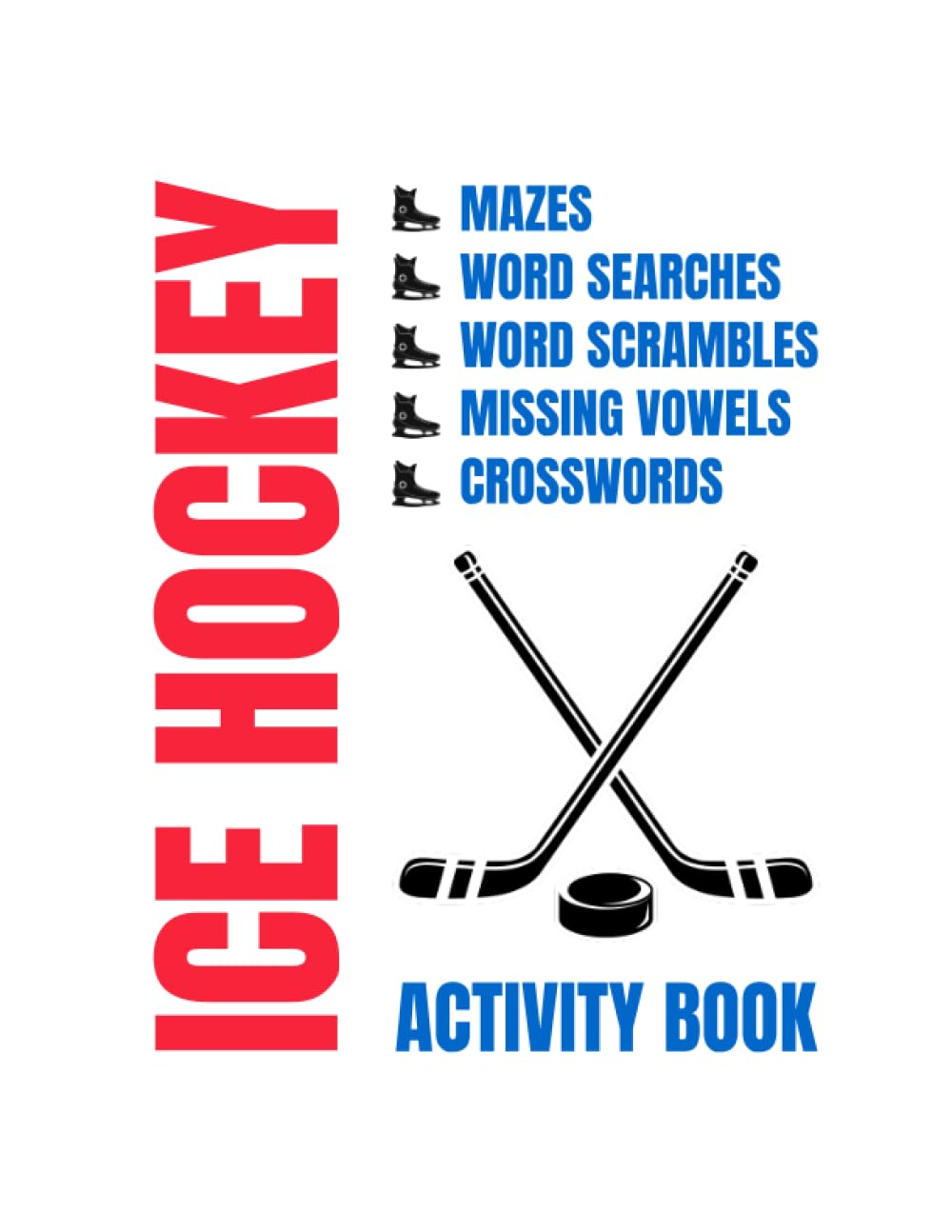 Ice Hockey Activity Book: Maze, Word Search, Word Scramble, Missing Vowel, And Crossword Puzzles For Ice Hockey Lovers