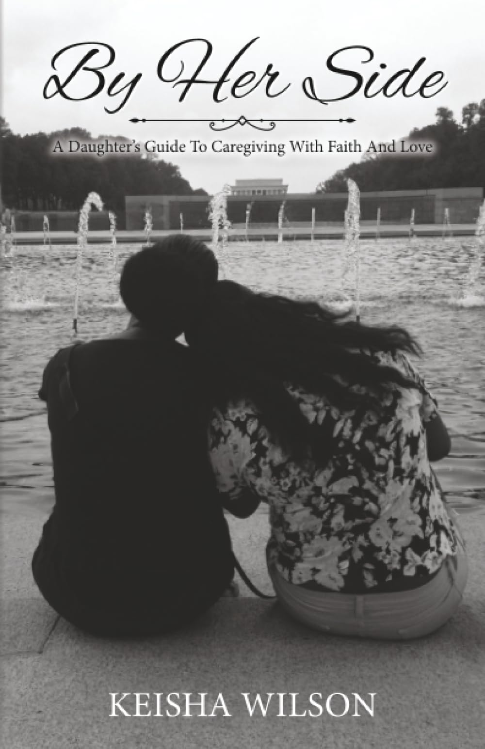 By Her Side: A Daughter's Guide to Caregiving with Faith and Love