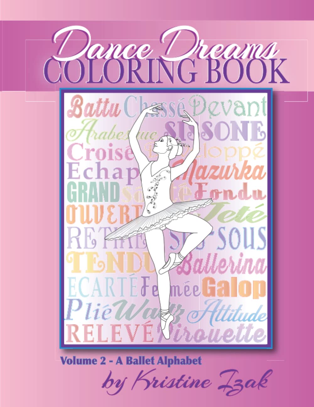 Dance Dreams Coloring Book: A Ballet Alphabet: Have fun learning about ballet, while you color!: 2 (Dance Dreams Coloring Books)