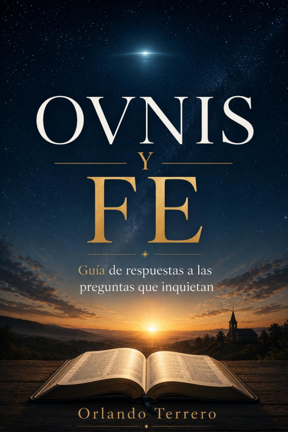 OVNIS Y FE: Guía de respuestas a las preguntas que inquietan (Cuando la realidad cambia)