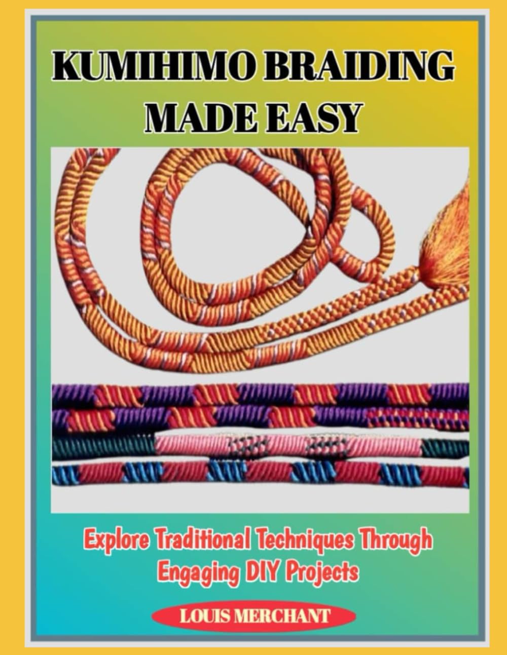 Kumihimo Braiding Made Easy DIY Projects Book