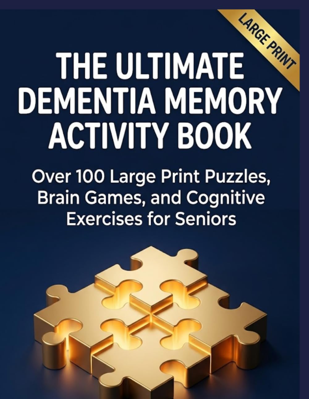 The Ultimate Dementia Memory Activity Book: Over 100 Large Print Puzzles, Brain Games, and Cognitive Exercises for Seniors