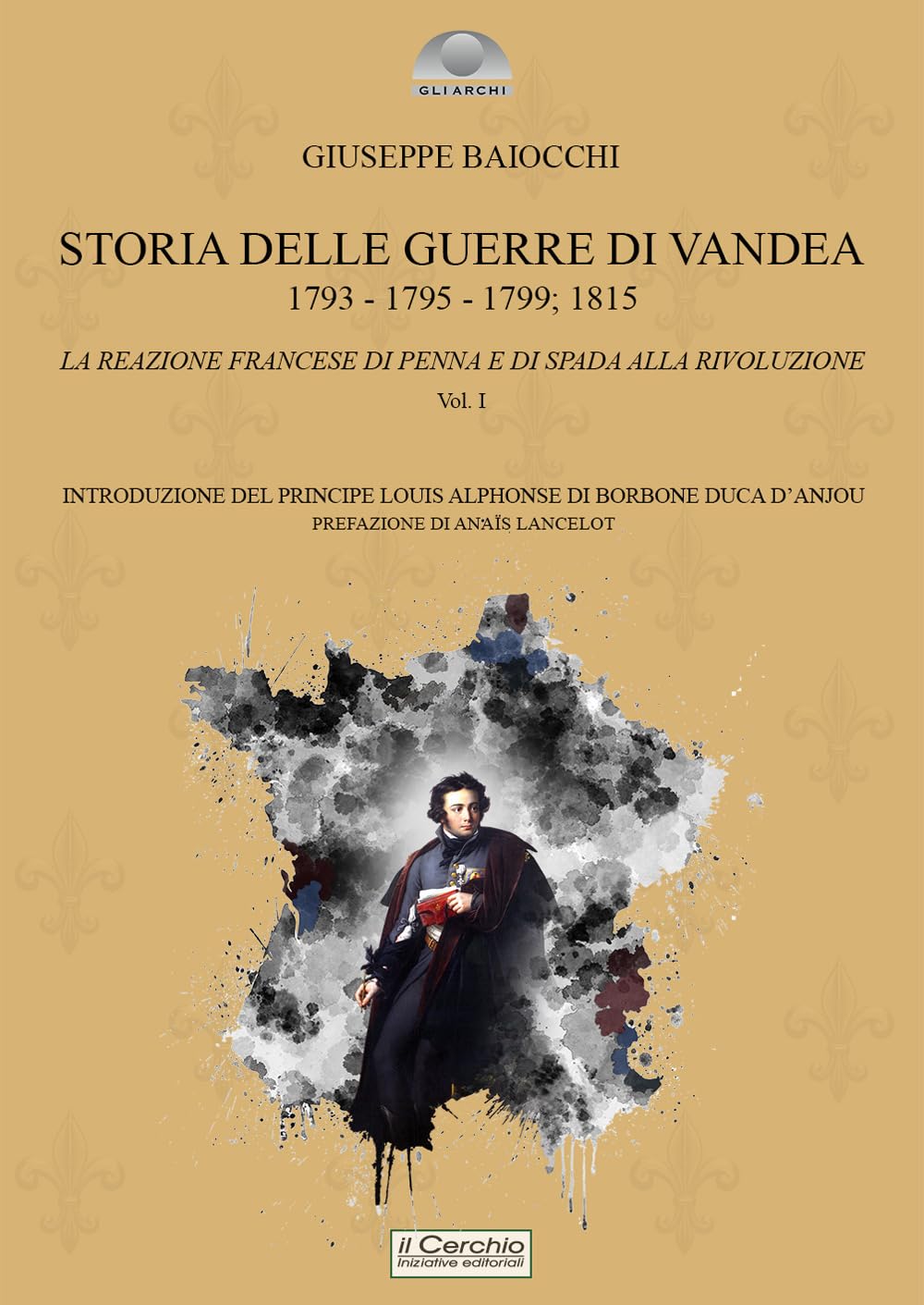 Storia delle Guerre di Vandea. 1793- 1795-1799; 1815. La reazione francese di penna e di spada alla rivoluzione (Vol. 1)