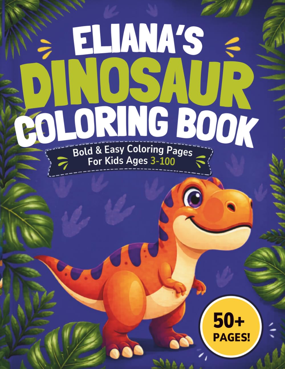 Eliana's Dinosaur Coloring Book: Bold & Easy Coloring Pages for Kids Ages 3-100