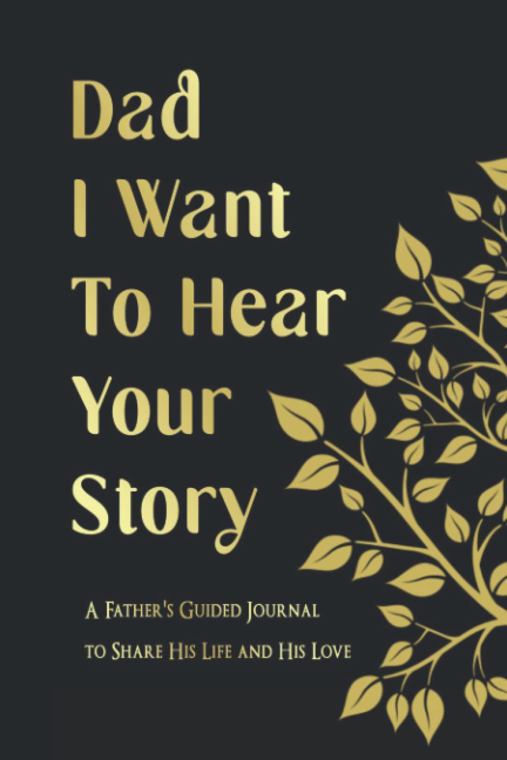 Fathers Day Gifts : Dad I Want to Hear Your Story: A Father's Guided Journal to Share His Life and His Love: Personalized Fathers Day Gifts from Son and Daughter.