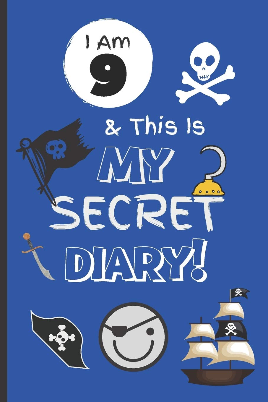I Am 9 & This Is My Secret Diary: Notebook For Boy Aged 9 - Keep Out Diary - Pirate Activity Journal.