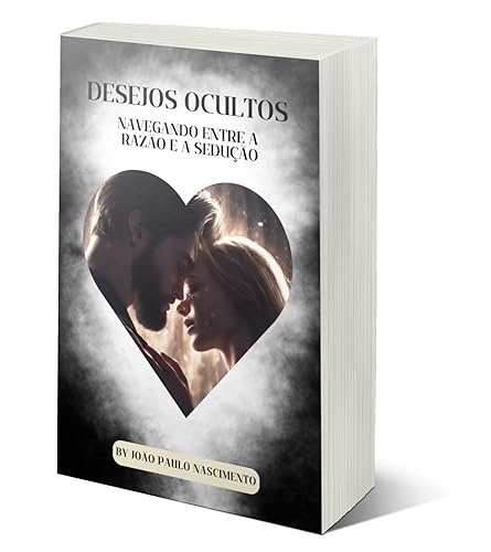 Desejos Ocultos: Navegando entre a Razão e a Sedução (Portuguese Edition)