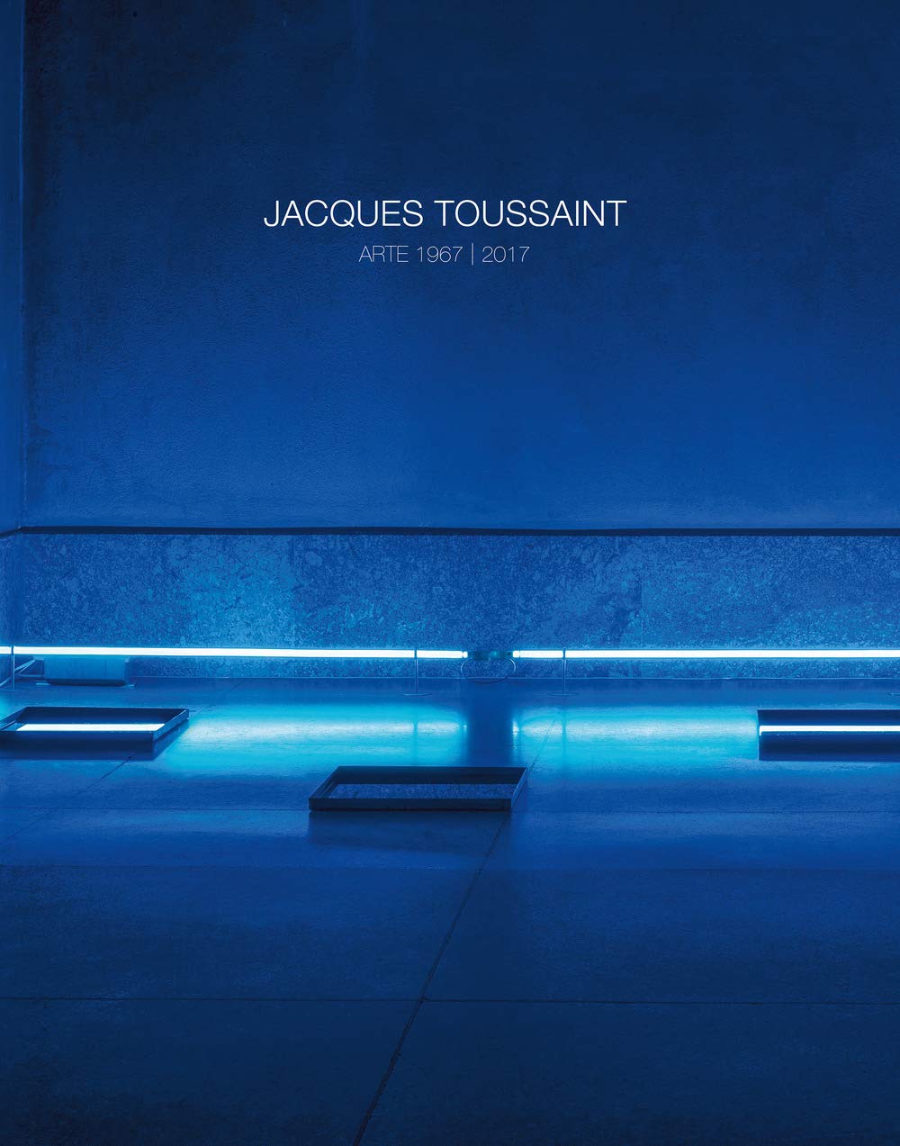 Livre Jacques Toussaint Arte 1967-2017 histoire art contemporain