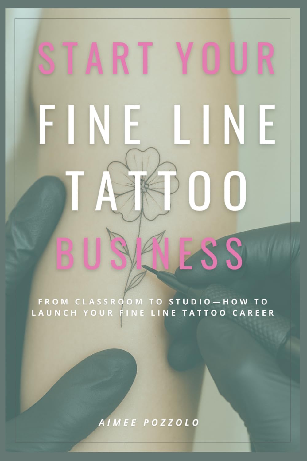 Start Your Fine Line Tattoo Business: From Classroom To Studio - How To Launch Your Fine Line Tattoo Career