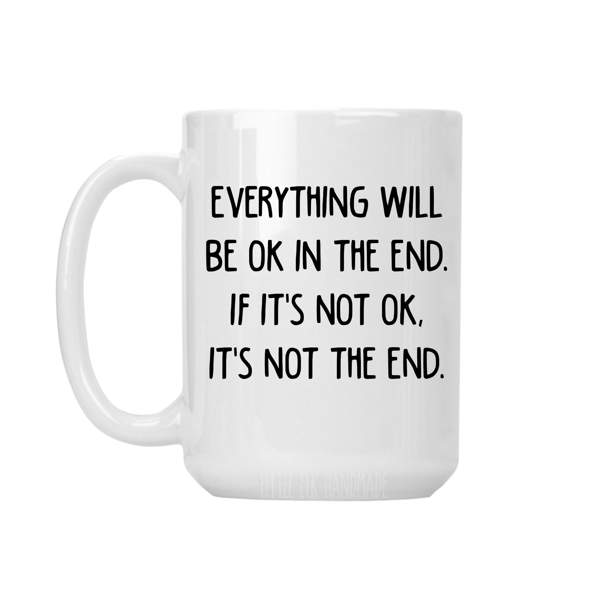 Everything Will Be Ok In The End, If It's Not Ok, Then It's Not The ENd- Large 15 oz Coffee Mug Cup (Print On Both Sides)