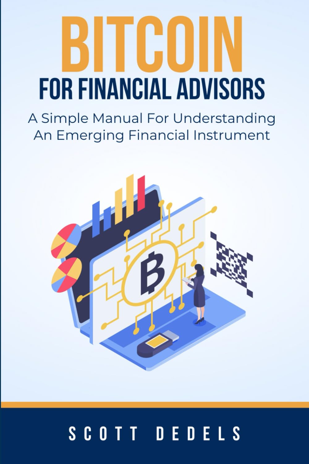 Bitcoin For Financial Advisors: A simple manual for understanding an  emergent financial instrument : Dedels, Scott: Amazon.com.au: Books