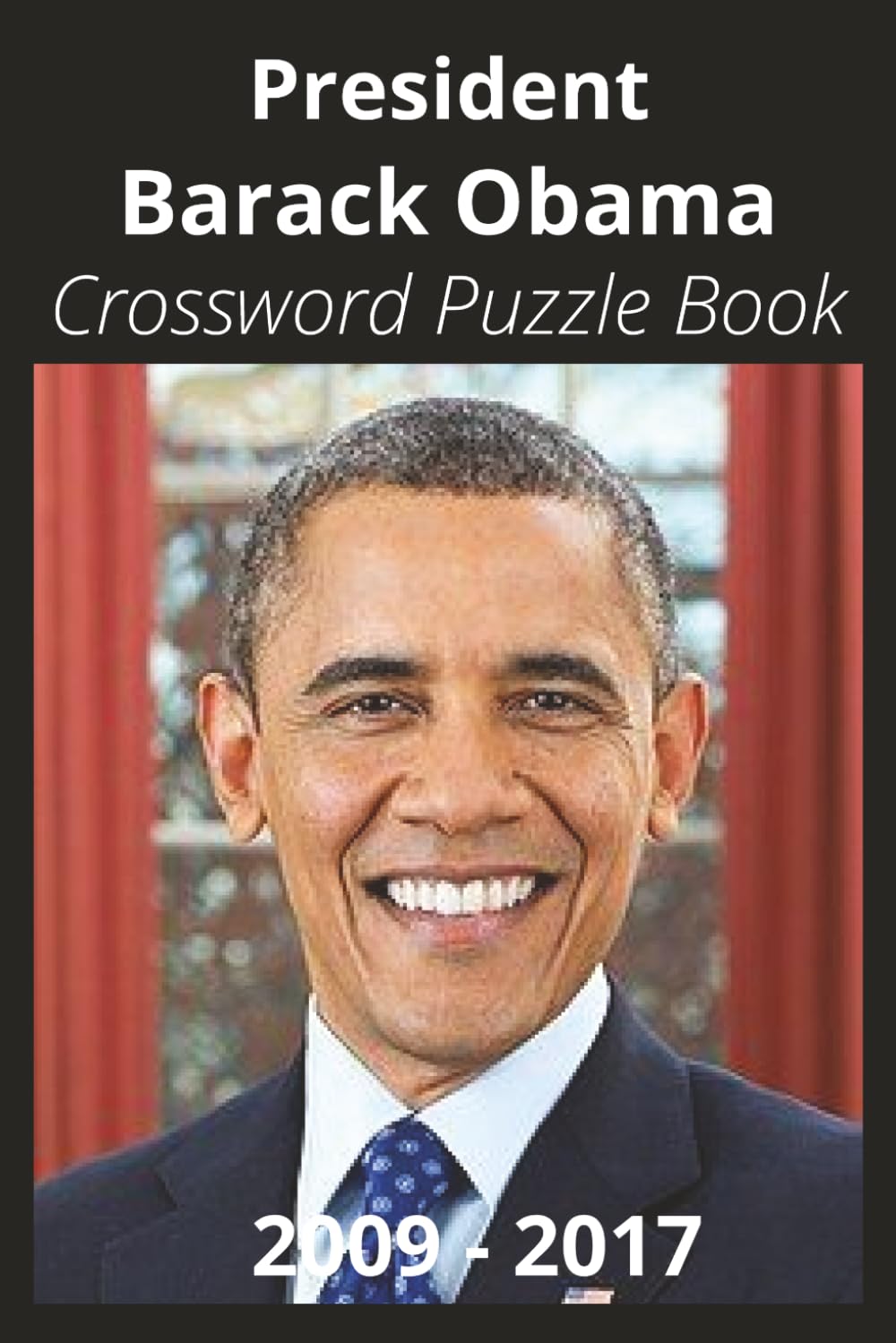 President Barack Obama Crossword Puzzle Book: Crossword Puzzles with Easy to Read Print about U.S. President Barack Obama, Achievements, History, and ... Gift for Vacations, Holidays, and Free Times