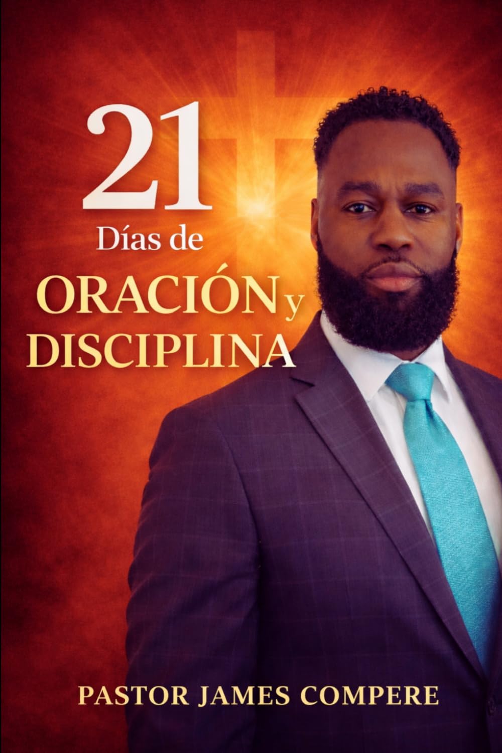 21 Días de Oración y Disciplina: Fortalece tu fe y mantente espiritualmente alineado cada día