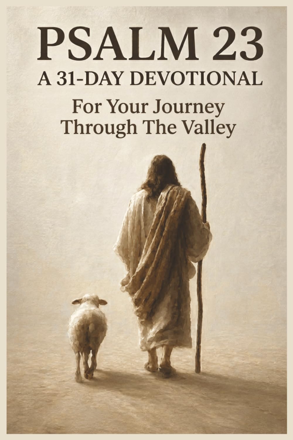 Psalm 23: A 31-Day Devotional For Your Journey Through The Valley