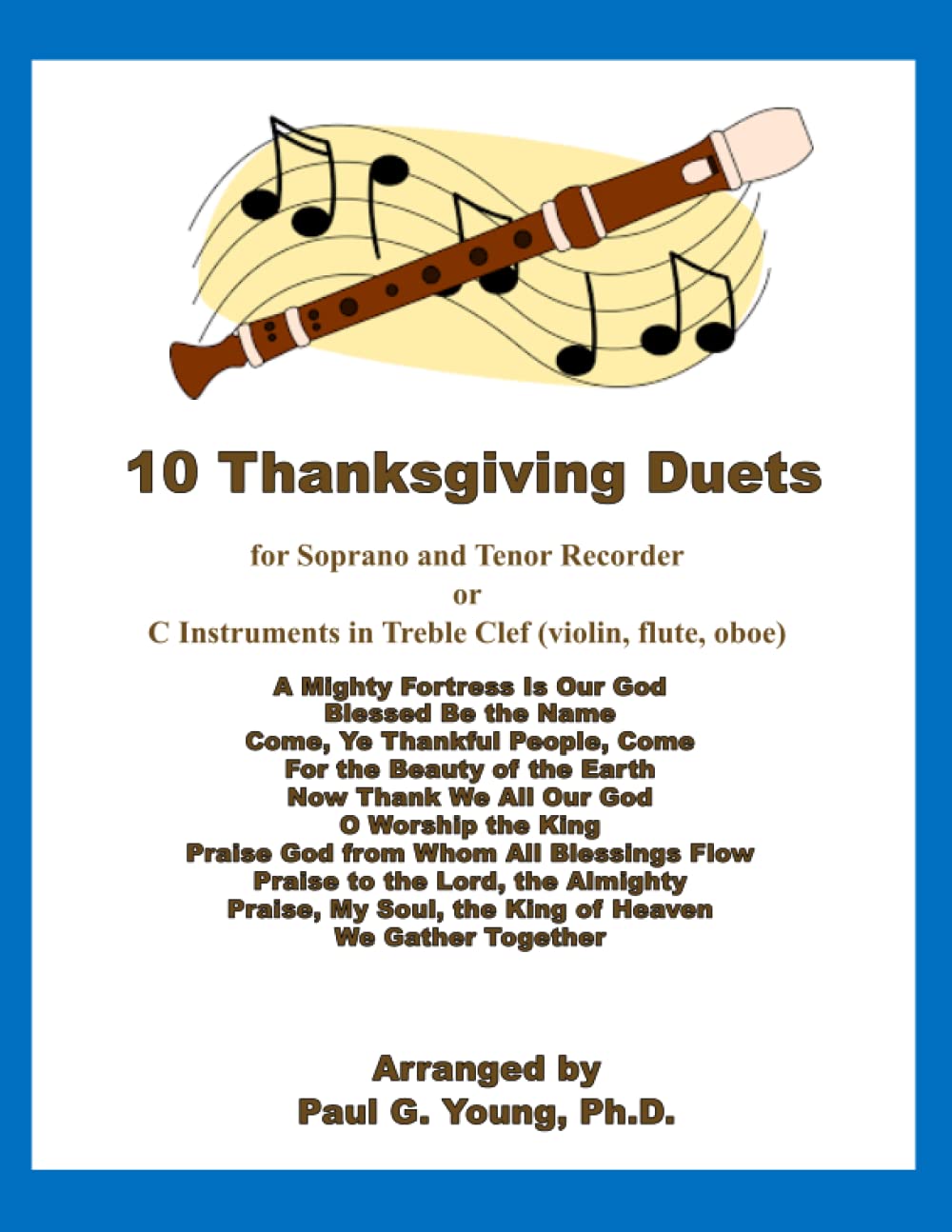 10 Thanksgiving Duets: for Soprano and Tenor Recorder or C Instruments in Treble Clef (violin, flute, oboe) (Recorder Duets Collection)