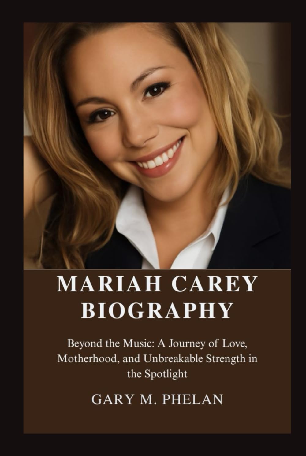 MARIAH CAREY BIOGRAPHY: Beyond the Music: A Journey of Love, Motherhood, and Unbreakable Strength in the Spotlight (Voices That Shaped Our World: Biographies from Business, Sports, and Entertainment)