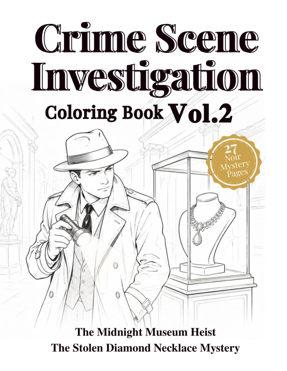 Crime Scene Investigation Coloring Book Vol. 2: The Midnight Museum Heist — The Stolen Diamond Necklace Mystery: A Noir Crime Coloring Adventure with 27 Mystery Scenes for Adults