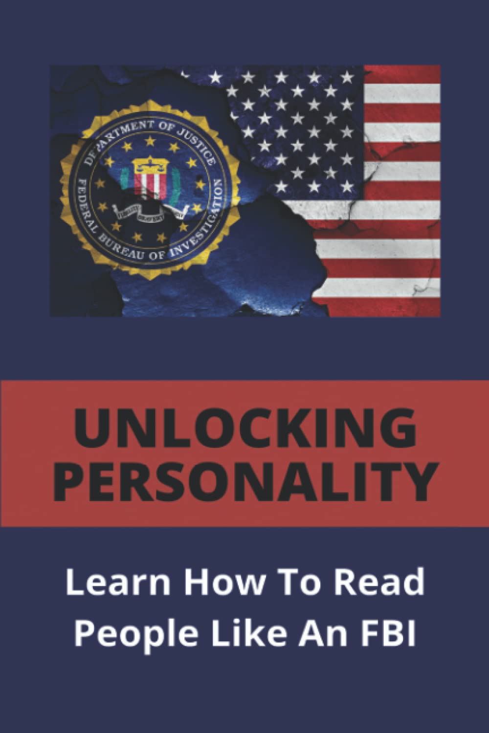 Unlocking Personality: Learn How To Read People Like An FBI