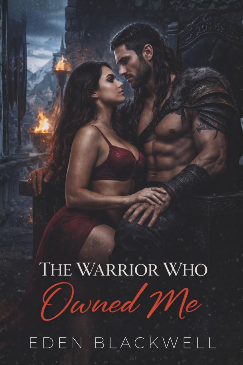 The Warrior Who Owned Me: A Dark Fantasy Erotic Romance (MEN OF STEEL - A Dark Military Romantasy Series)