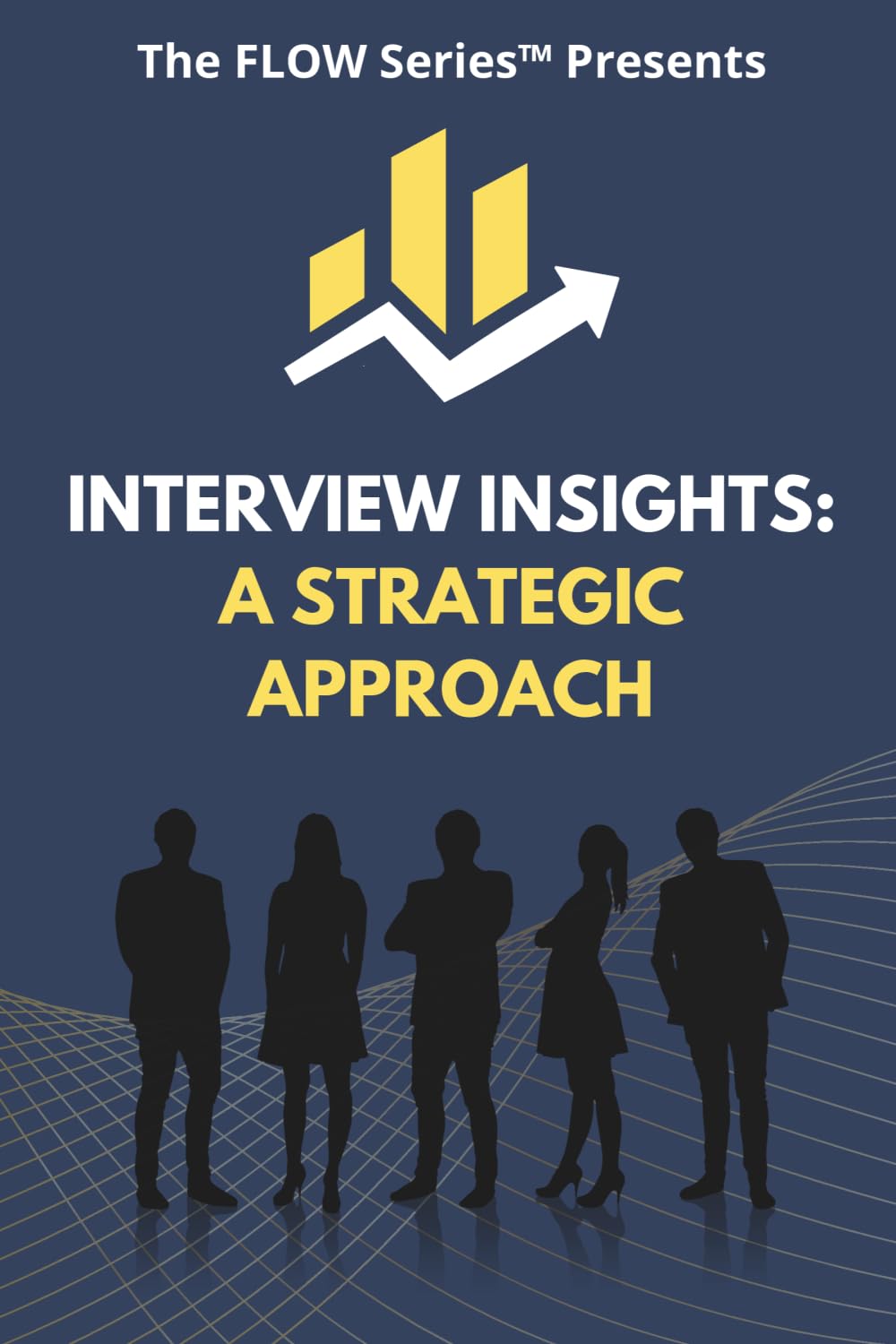 Interview Insights: A Strategic Approach: 1 (The FLOW Series)
