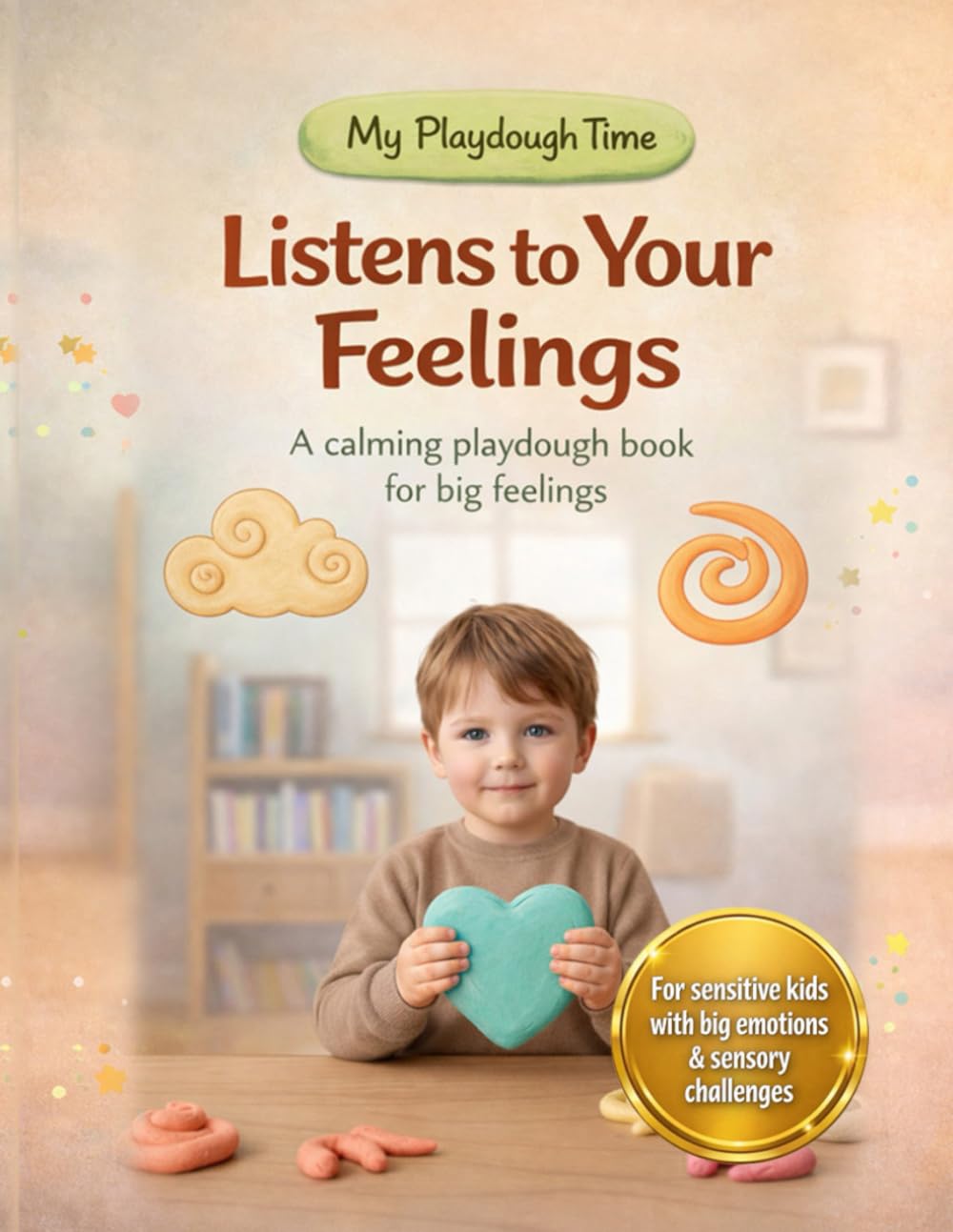Listens to Your Feelings: A calming playdough book for big feelings (My Playdough Time)