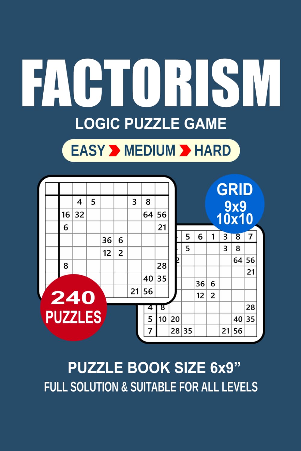 Factorism Puzzle Book For Adults: 240 Puzzles Factorism Great Logic Puzzle Game For Adults Seniors and Teens 3 Levels: Easy Medium and Hard Portable size 6x9 Inches.