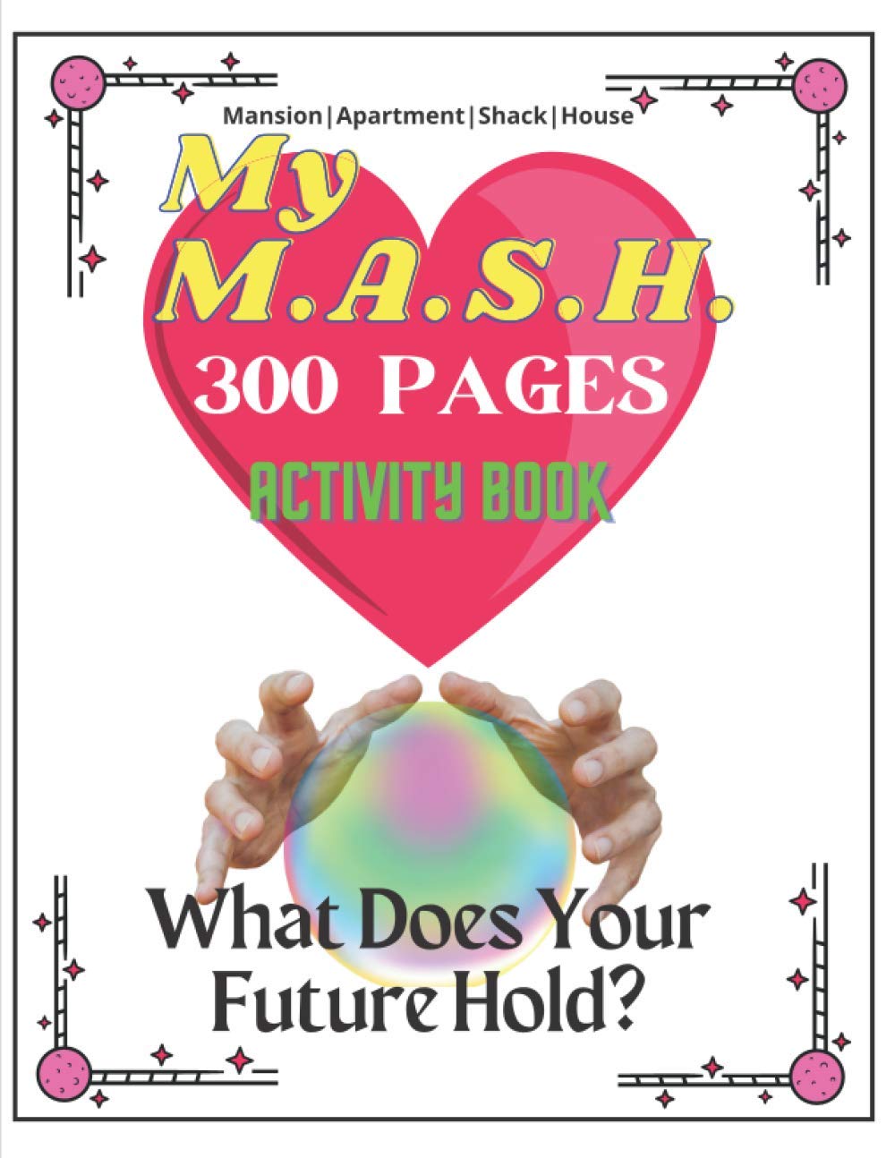 My M.A.S.H. Activity Book - What Does Your Future Hold?: MASH Game Notebook Activity Journal - For Kids and Adults to Play with Friends - Classic Pen ... Bored - Perfect for a Slumber Party! (2021)