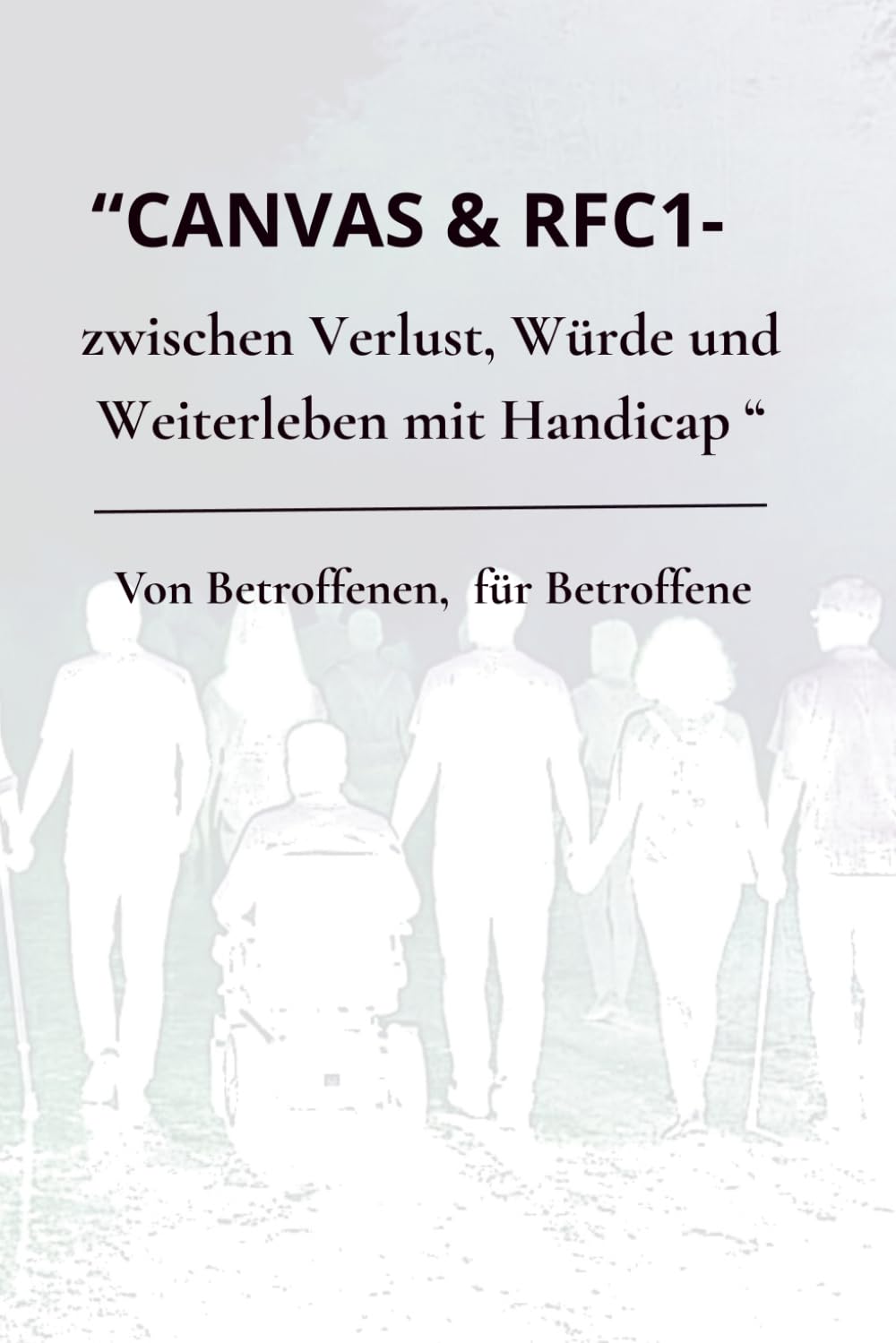 CANVAS & RFC1 zwischen Verlust, Würde und Weiterleben mit Handicap: Von Betroffenen, für Betroffene