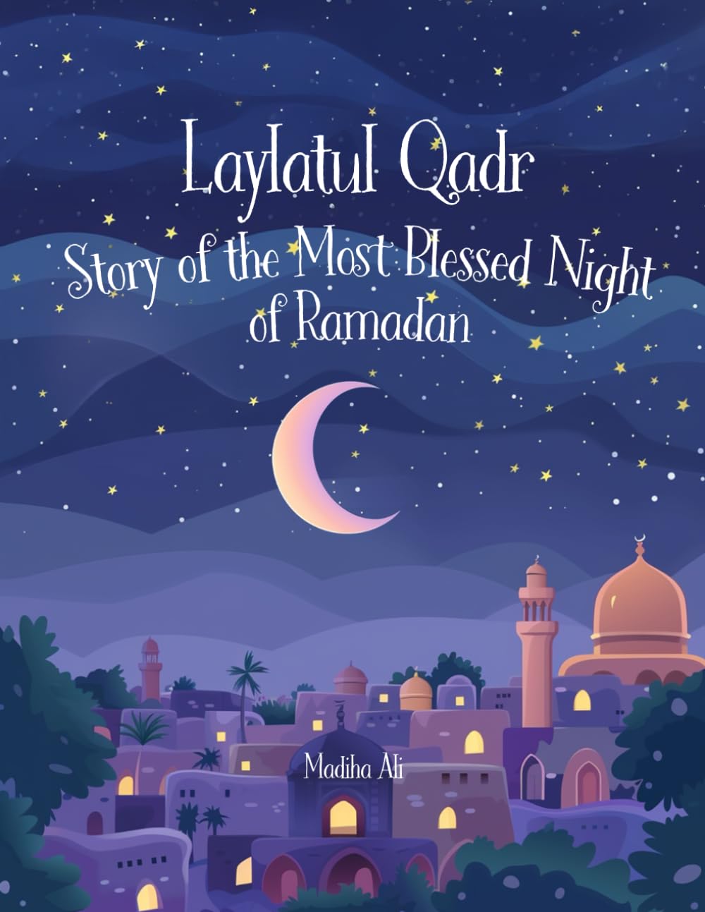 Laylatul Qadr : Story of the Most Blessed Night of Ramadan: Bedtime Stories for Muslim Children