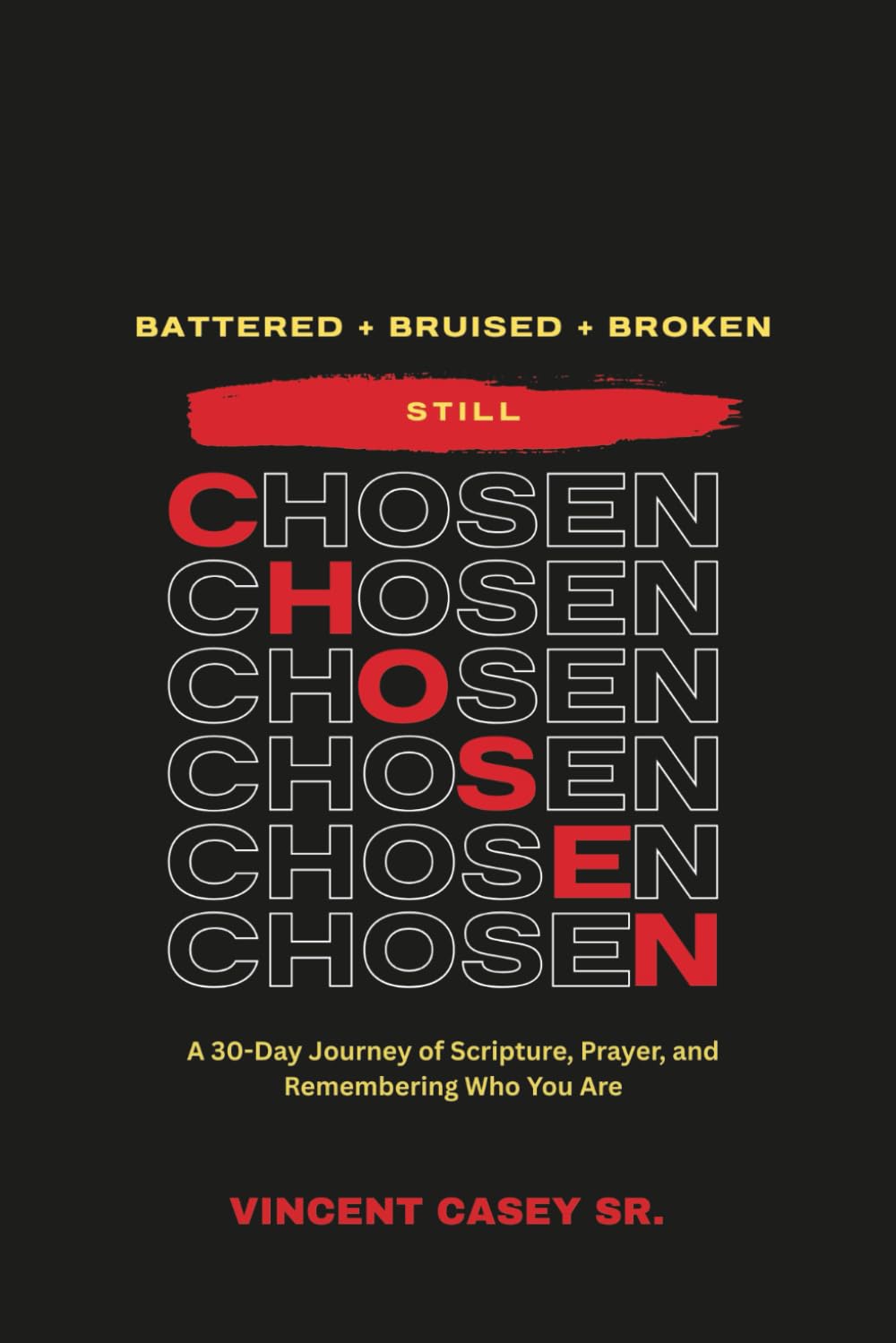 Battered + Bruised + Broken — Still Chosen: A 30-Day Journey of Scripture, Prayer, and Remembering Who You Are