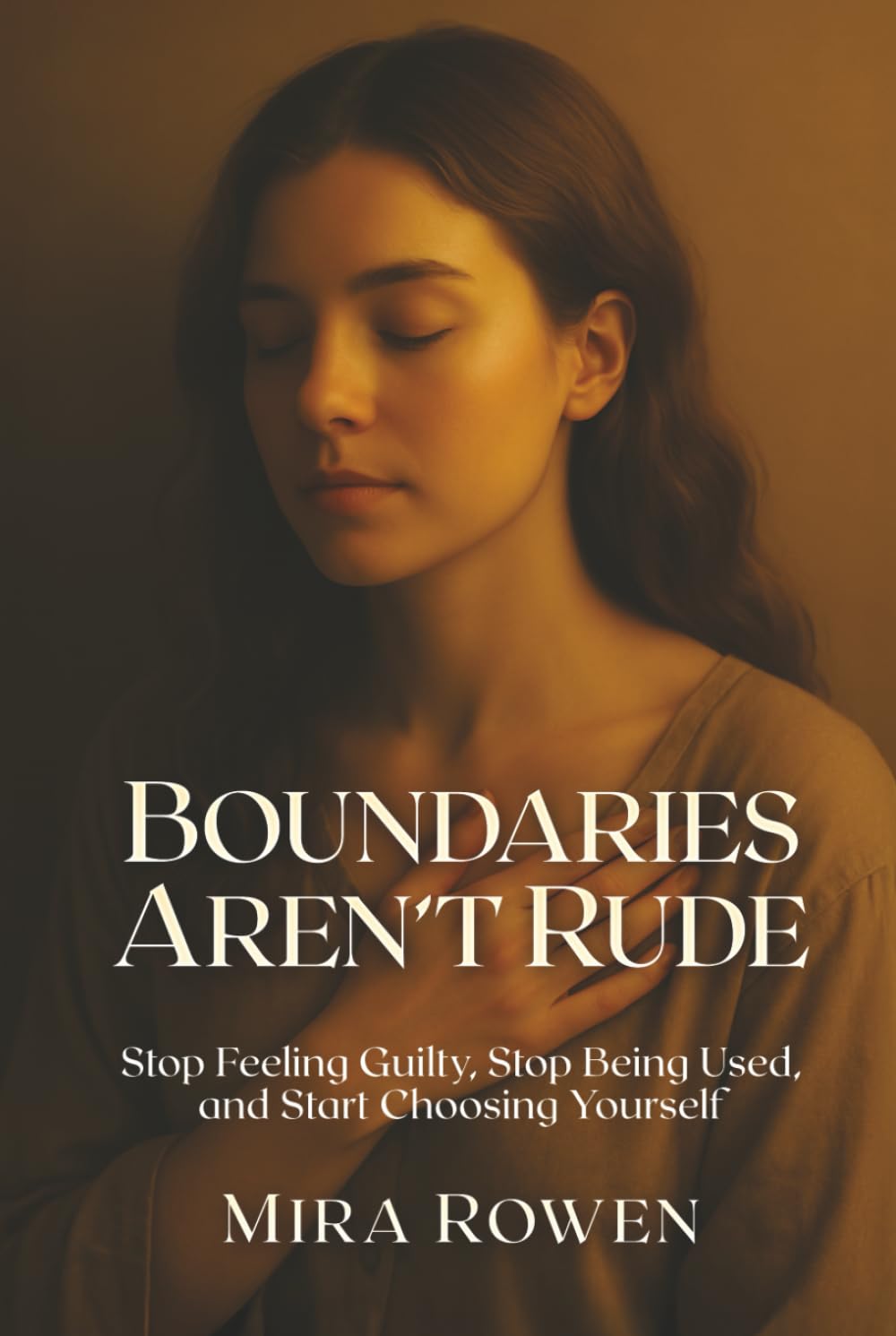 Boundaries Aren’t Rude: Stop Feeling Guilty, Stop Being Used, and Start Choosing Yourself (Heal Your Inner You)
