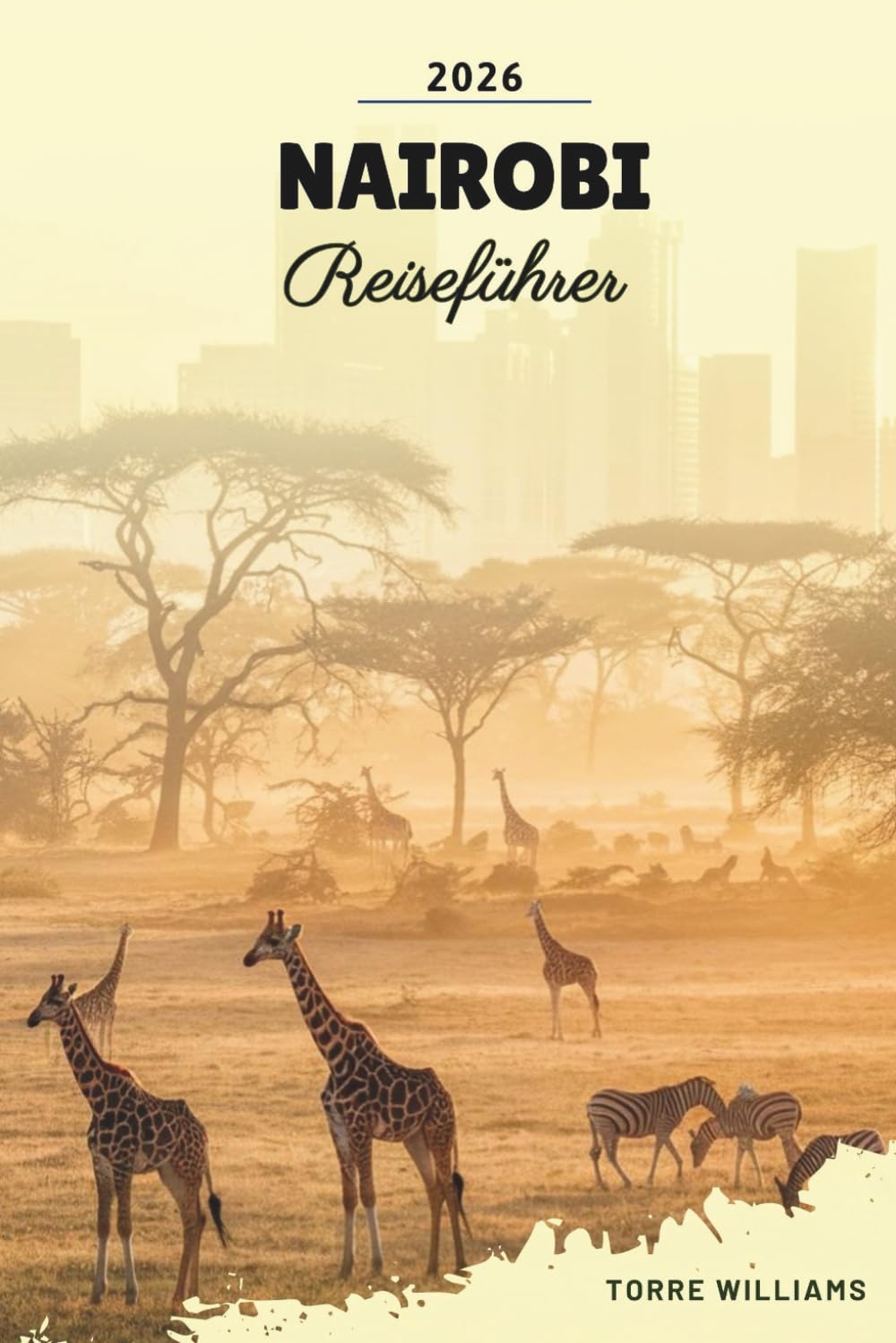 NAIROBI REISEFÜHRER 2026: Safari-Hauptstadt, Nationalpark, Giraffenbegegnungen, Maasai-Kultur & Ostafrikanische Abenteuer