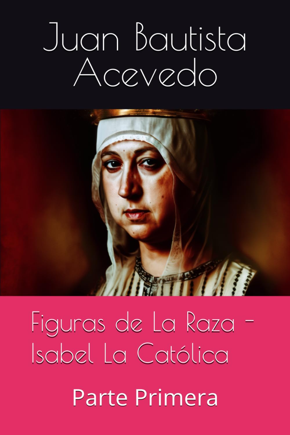 Figuras de La Raza - Isabel La Católica: Parte Primera