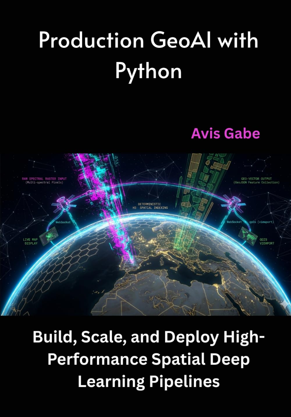 Production GeoAI with Python: Build, Scale, and Deploy High-Performance Spatial Deep Learning Pipelines