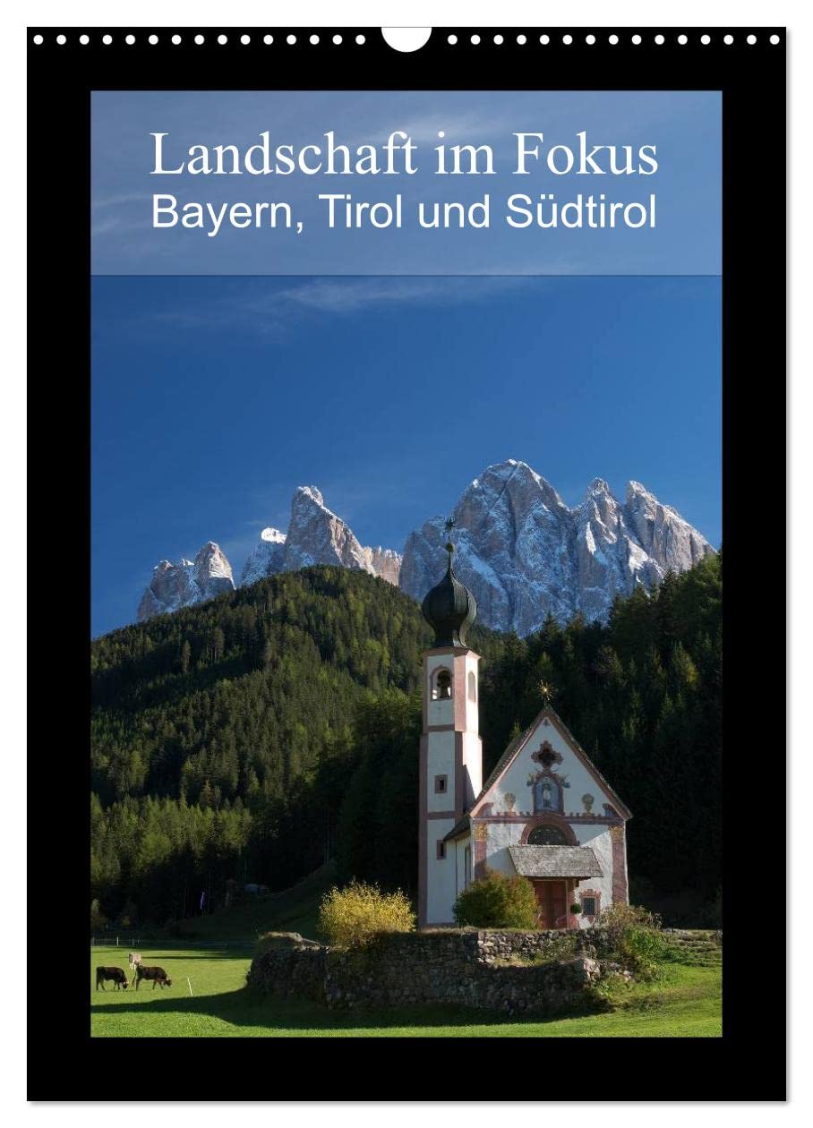 CALVENDO - Landschaft im Fokus - Bayern, Tirol und Südtirol (Wandkalender 2027 DIN A3 hoch), Monatskalender: Landschaftsmotive aus Bayern, Tirol und Südtirol