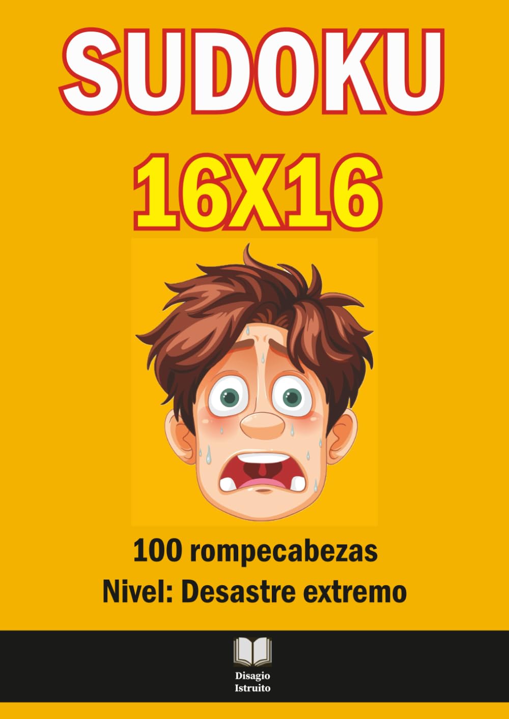 Sudoku 16×16 Extremo – 100 Rompecabezas Difíciles para Expertos con Soluciones: Desafíos lógicos imposibles, frases sarcásticas y cuadrículas A4 grandes y fáciles de leer
