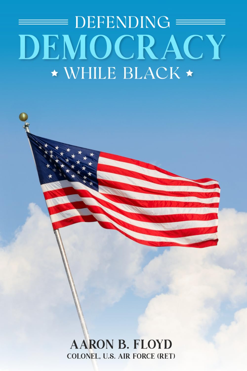 Defending Democracy While Black a Memoir, History Lesson, and Call to Action