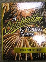 Celebration of Young Poets - Texas Spring 2006 1600500544 Book Cover