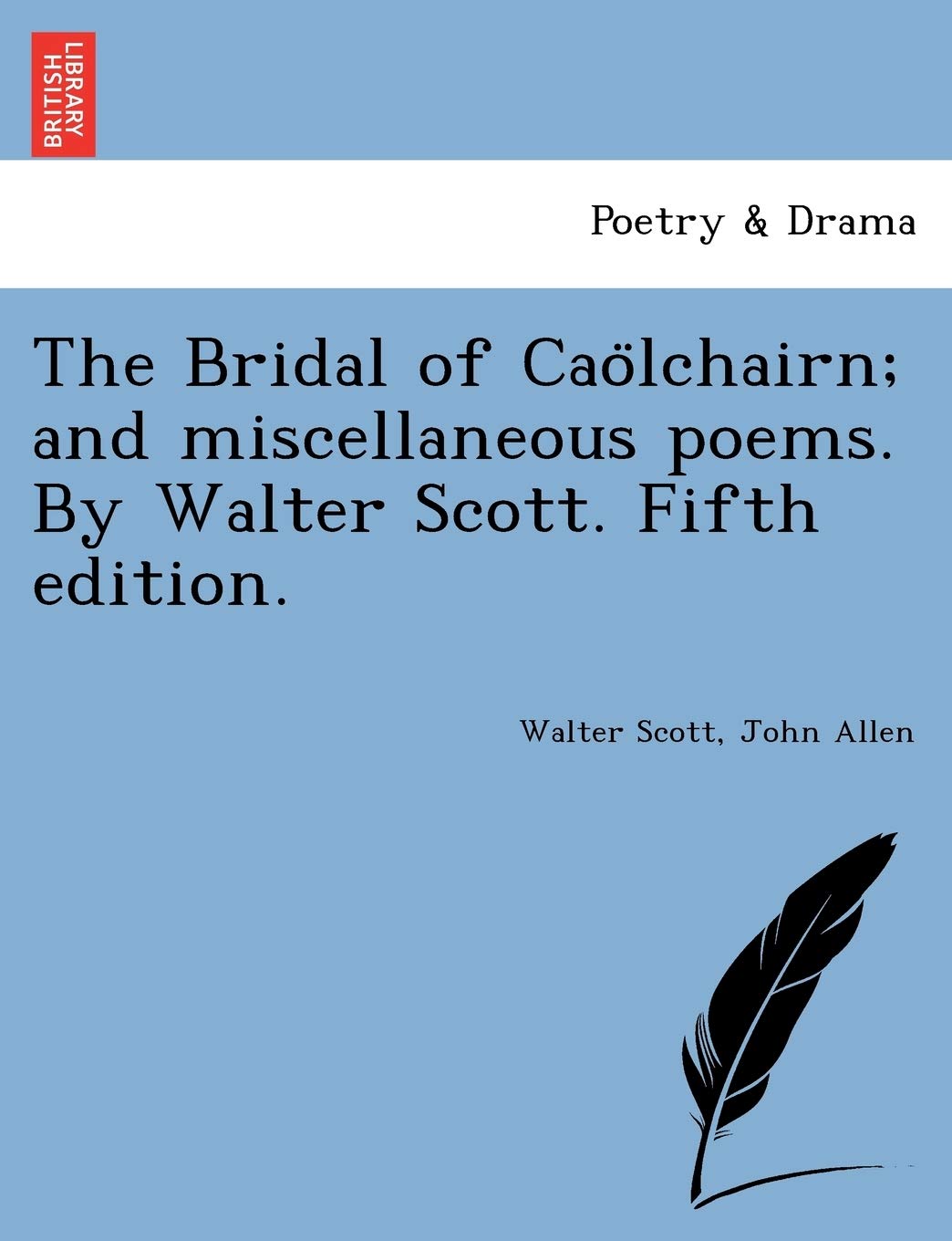 Sir Walter ScottThe Bridal of Cao Lchairn; And Miscellaneous Poems. by Walter Scott. Fifth Edition.