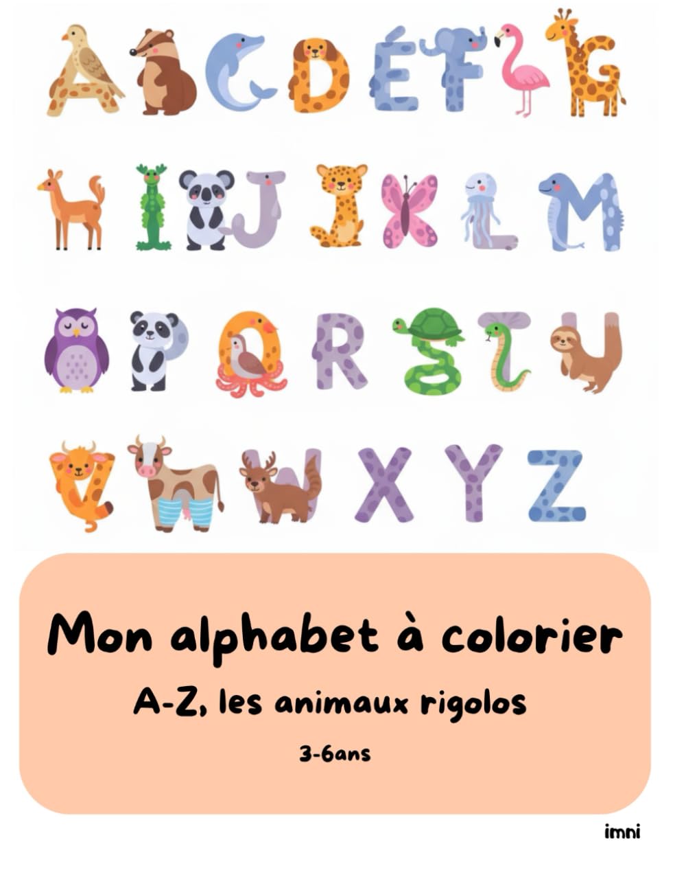 Mon alphabet à colorier A-Z : Les animaux rigolos: Un livre de coloriage éducatif pour enfants de 3 à 6 ans