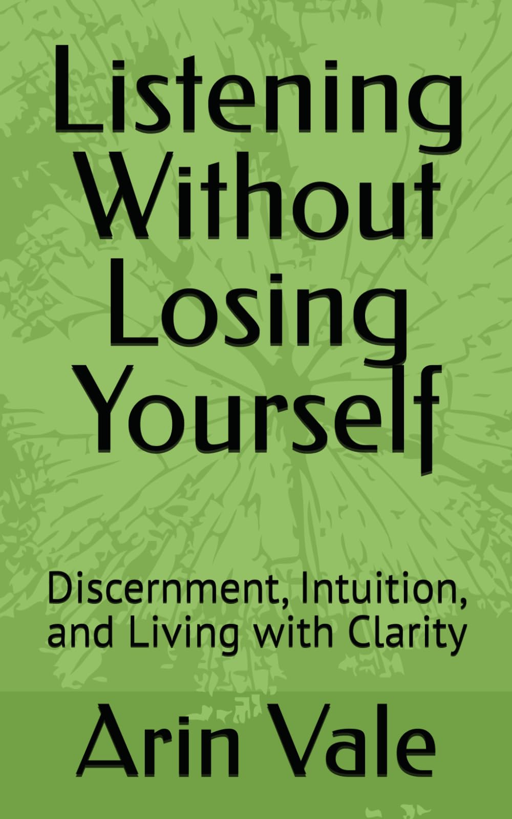 Listening Without Losing Yourself: Discernment, Intuition, and Living with Clarity (Fragments of Understanding)