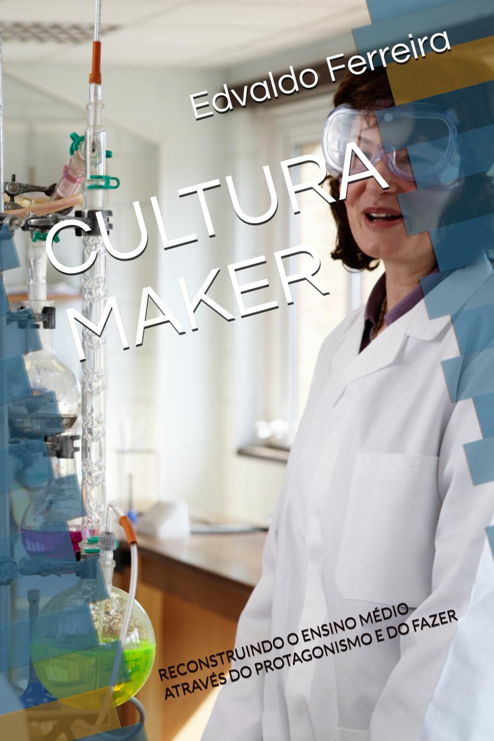 CULTURA MAKER: RECONSTRUINDO O ENSINO MÉDIO ATRAVÉS DO PROTAGONISMO E DO FAZER