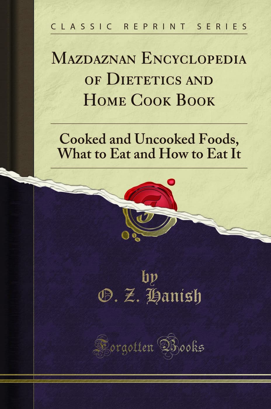 Mazdaznan Encyclopedia of Dietetics and Home Cook Book (Classic Reprint): Cooked and Uncooked Foods, What to Eat and How to Eat It: Cooked and ... to Eat and How to Eat It (Classic Reprint)