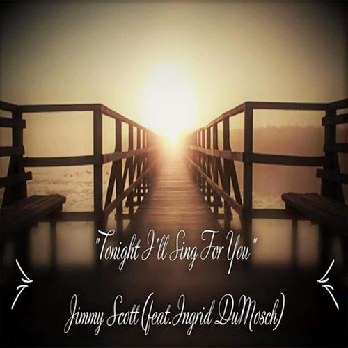 Tonight I Ll Sing For You Feat Ingrid Dumosch By Jimmy Scott On Amazon Music Amazon Com