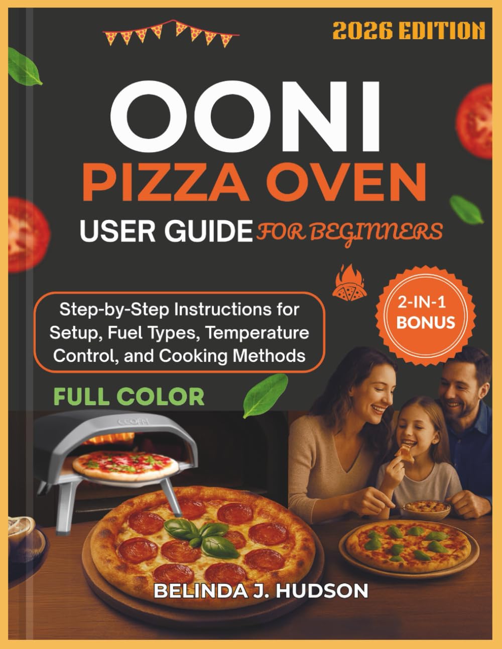 OONI PIZZA OVEN USER GUIDE FOR BEGINNERS 2026: Step-by-Step Instructions for Setup, Fuel Types, Temperature Control, and Cooking Methods, COLOR EDITION (The Ultimate Pizza Series)      Paperback – January 10, 2026