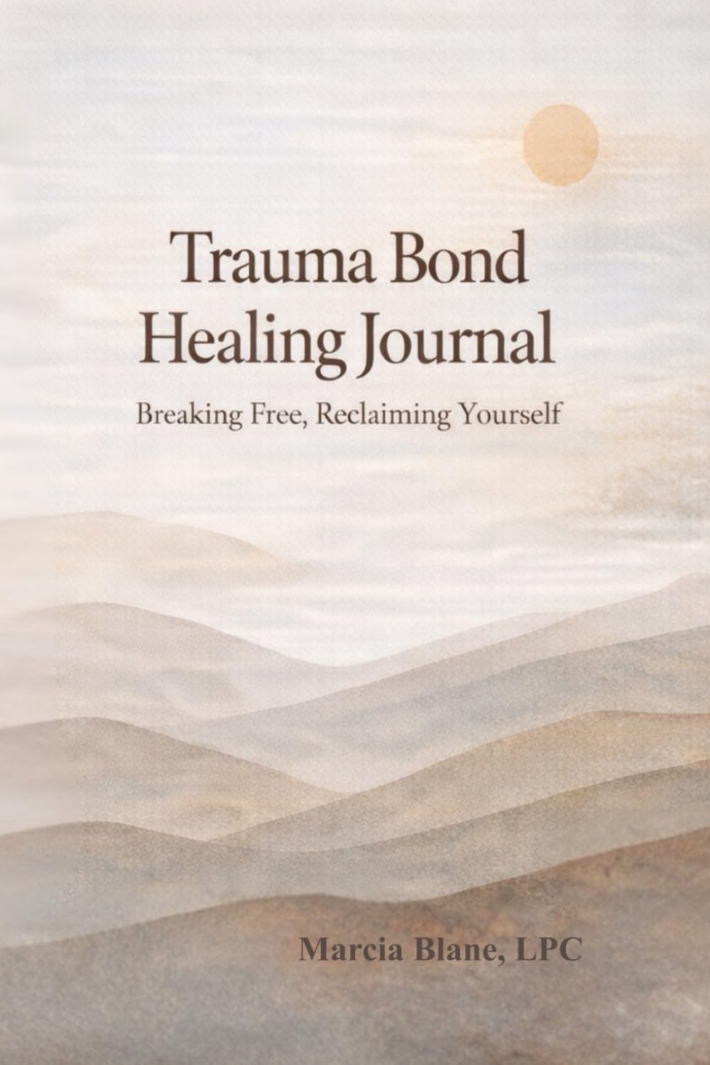 Trauma Bond Healing Journal: Breaking Free, Reclaiming Yourself